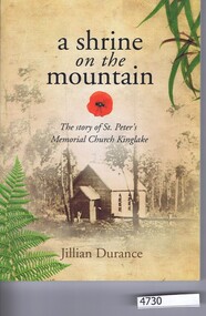 Book, Larkin Printers et al, A Shrine on the mountain: the story of St. Peter's Memorial Church Kinglake, 2016_07