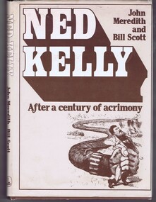 Book, John Meredith et al, Ned Kelly: after a century of acrimony, by John Meredith and Bill Scott, 1980_