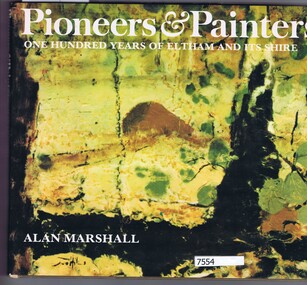 Book, alan marshall, Pioneers & painters: one hundred years of Eltham and its Shire, 1971_