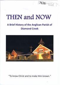 Booklet, Nillumbik Historical Society, Then and now: a brief history of the Anglican Parish of Diamond Creek, 22/10/2019