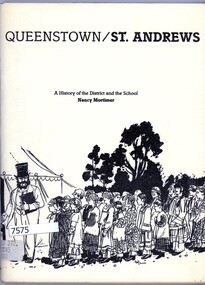 Book, Nancy Mortimer, Queenstown/St. Andrews: a history of the district and the school, by Nancy Mortimer, 1983