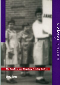 Book, Mary LucilleJones, Colony to community: the Janefield and Kingsbury Training Centres, 1997