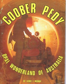 Booklet, Kerry E Medway, Coober Pedy: opal wonderland of Australia, 1990c