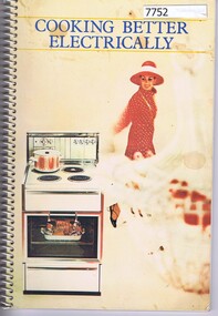 Book - Recipe Book, State Electricity Commission of Victoria, Cooking better electrically; prepared by the State Electricity Commission of Victoria. 1980s, 1980s