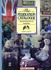 Book, Peter Cuffley, The Federation catalogue: household life in Australia, 1890-1915, 1997