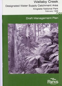 Booklet, Parks Victoria, Wallaby Creek: designated water supply catchment area. Kinglake National Park:  Draft management plan 1998, 1998_02