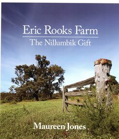 Book, Maureen Jones, Eric Rooks Farm: the Nillumbik gift; by Maureen Jones, 2022