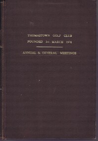 Administrative record - Minute Book, Thomastown Golf Club et al, Thomastown Golf Club Minute books - Annual & General Meetings 1976-2007, 1976-2007