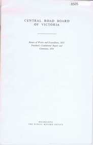 Booklet - Report, Central Road Board Victoria, Return of works and expenditure, 1853; President's confidential report and comments, 1854, by Central Road Board of Victoria, 1854; this reproduction was published by PROV and printed by the Government Printer in 1978