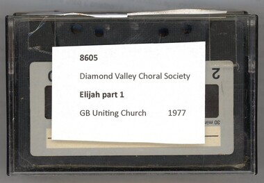 Audio - Audio Cassette, Diamond Valley Choral Society, Elijah Part 1, performed by Diamond Valley Choral Society, 1977