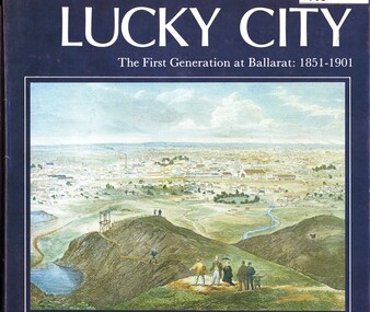 Book, Weston Bate, Lucky city: the first generation at Ballarat: 1851-1901, 1978