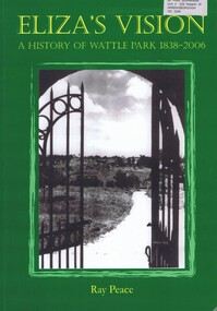 Book, Ray Pearce, Eliza's vision: a history of Wattle Park 1838-2006, 2006