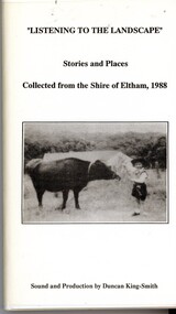 Audio - Audio Cassette, Duncan King-Smith, Listening to the landscape: stories and places collected from the Shire of Eltham 1988, 1988