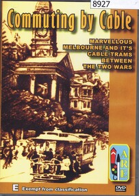 Film - DVD, John Reid, Commuting by cable: marvellous Melbourne and its cable trams between the two wars, 1988