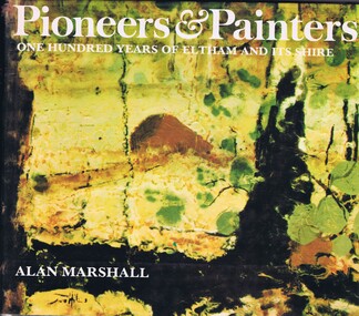 Book, Pioneers & painters: one hundred years of Eltham and its Shire, 1971