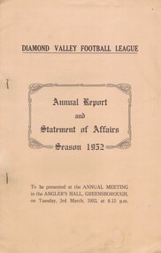 Book - Annual Report, Diamond Valley Football League, Diamond Valley Football League. Annual Report and Statement of Affairs. Season 1952, 03/03/1953