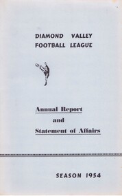 Book - Annual Report, Diamond Valley Football League, Diamond Valley Football League. Annual Report and statement of Affairs. Season 1954, 1954