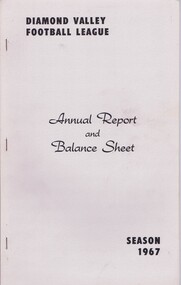 Book - Annual Report, Diamond Valley Football League, Diamond Valley Football League. Annual Report and Balance Sheet. Season 1967, 1503/1965