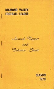 Book - Annual Report, Diamond Valley Football League, Diamond Valley Football League. Annual Report and Balance Sheet. Season 1970, 1970