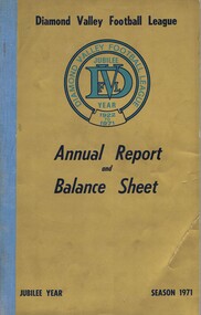 Book - Annual Report, Diamond Valley Football League, Diamond Valley Football League. Annual Report and Balance Sheet. Season 1971, 1971