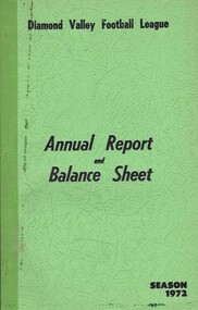 Book - Annual Report, Diamond Valley Football League, Diamond Valley Football League. Annual Report and Balance Sheet. Season 1972, 1972