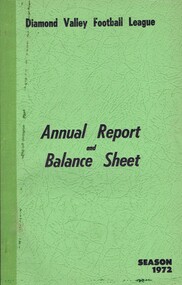 Book - Annual Report, Diamond Valley Football League, Diamond Valley Football League. Annual Report and Balance Sheet. Season 1972, 1972