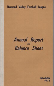 Book - Annual Report, Diamond Valley Football League, Diamond Valley Football League. Annual Report and Balance Sheet. Season 1973, 1973