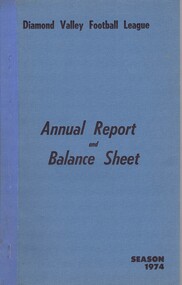 Book - Annual Report, Diamond Valley Football League, Diamond Valley Football League. Annual Report and Balance Sheet. Season 1974, 1974