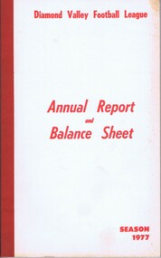 Book - Annual Report, Diamond Valley Football League, Diamond Valley Football League. Annual Report and Balance Sheet. Season 1977, 1977