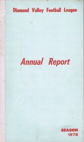 Book - Annual Report, Diamond Valley Football League, Diamond Valley Football League. Annual Report. Season 1978, 1978