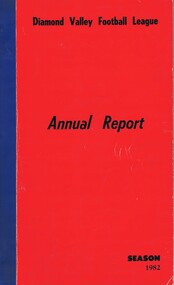 Book - Annual Report, Diamond Valley Football League, Diamond Valley Football League. Annual Report. Season 1982, 1982