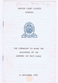 Booklet, Officer Cadet School  Portsea, Officer Cadet School Portsea: The Ceremony to Mark the Mounting of the Historic Six Inch Guns, 1968