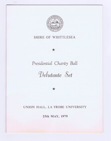 Memorabilia - Programme, Shire of Whittlesea, Shire of Whittlesea Centenary year Presidential Charity Ball Invitation; and, Debutante Set program 1979, 25/05/1979