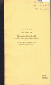 Book, Box Hill City Historical Society, Papers read before the Box Hill City Historical Society; together with research notes and contributed items. Volume 1 1964/1968, 1964-1968