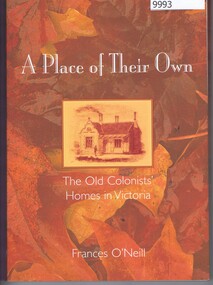 Book, Frances O'Neill, A Place if Their  Own: The Old Colonists Homes in Victoria, 2005