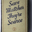 Save Matches They're Scarce
