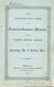 Administrative record (item) - Annual report, Fergusson and Moore, General Printers, The Twenty Fifth Annual Report of the Victorian Seamen's Mission and the Fourth Annual Report of the Sandridge (no 1) Sailors' Rest, 1882, 1883
