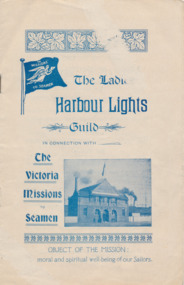 Booklet - Object, Missions  to Seamen Institute, The Ladies' Harbour Lights Guild in connection with the Victoria Missions to Seamen-Object of the Mission: moral and spiritual well-being of our Sailors, 1909-1911