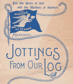 Magazine (Item) - Newsletter, The Victoria Missions to Seamen, Jottings From Our Log, 1906-1937