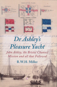 Book, Dr Ashley's Pleasure Yacht: John Ashley, the Bristol Channel Mission and all that Followed, 2017