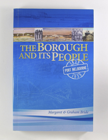 Book, Port Melbourne Historical and Preservation Society et al, The Borough and Its People: Port Melbourne 1839-1939, 2013