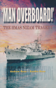 Book, Andrew and Sandra Rose, ‘Man Overboard!’ The HMAS Nizam Tragedy, 2006