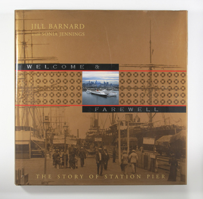Book - Reference book, Jill Barnard et al, Welcome and Farewell: The Story of Station Pier, 2004