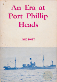 Book, Jack Loney, An Era at Port Phillip Heads, 1830-1900, 1973