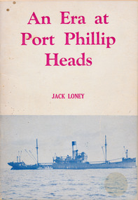 Book, Jack Loney, An Era at Port Phillip Heads, 1830-1900, 1973