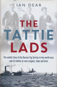 Book, Ian Dear, The Tattie Lads, The untold story of the Rescue Tug Service in two world wars and its battles to save cargoes, ships and lives, 2016