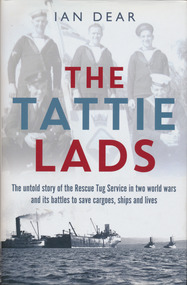 Book, Ian Dear, The Tattie Lads, The untold story of the Rescue Tug Service in two world wars and its battles to save cargoes, ships and lives, 2016