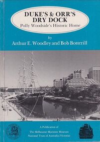 Book, Arthur E. Woodley et al, Duke’s & Orr’s Dry Dock, Polly Woodside’s Historic Home, 1985
