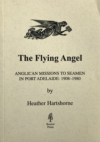 Book, Heather Hartshorne et al, The Flying Angel,Anglican Missions to Seamen in Port Adelaide: 1908-1980, 1998
