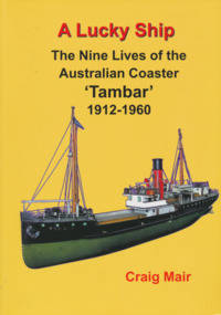 Book, Nautical Association of Australia Inc. et al, A Lucky Ship – Nine Lives of Australian Coaster Tambar 1912-1960, 2013